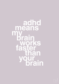 plakat: adhd means my brain works faster than your brain - dusty lilac-ADHD-A1two3