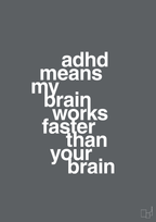 plakat: adhd means my brain works faster than your brain - graphic charcoal-ADHD-A1two3