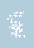 plakat: adhd means my brain works faster than your brain - heavenly blue-ADHD-A1two3