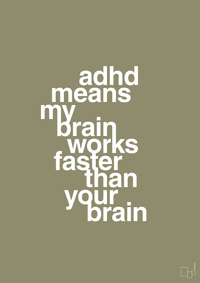 plakat: adhd means my brain works faster than your brain