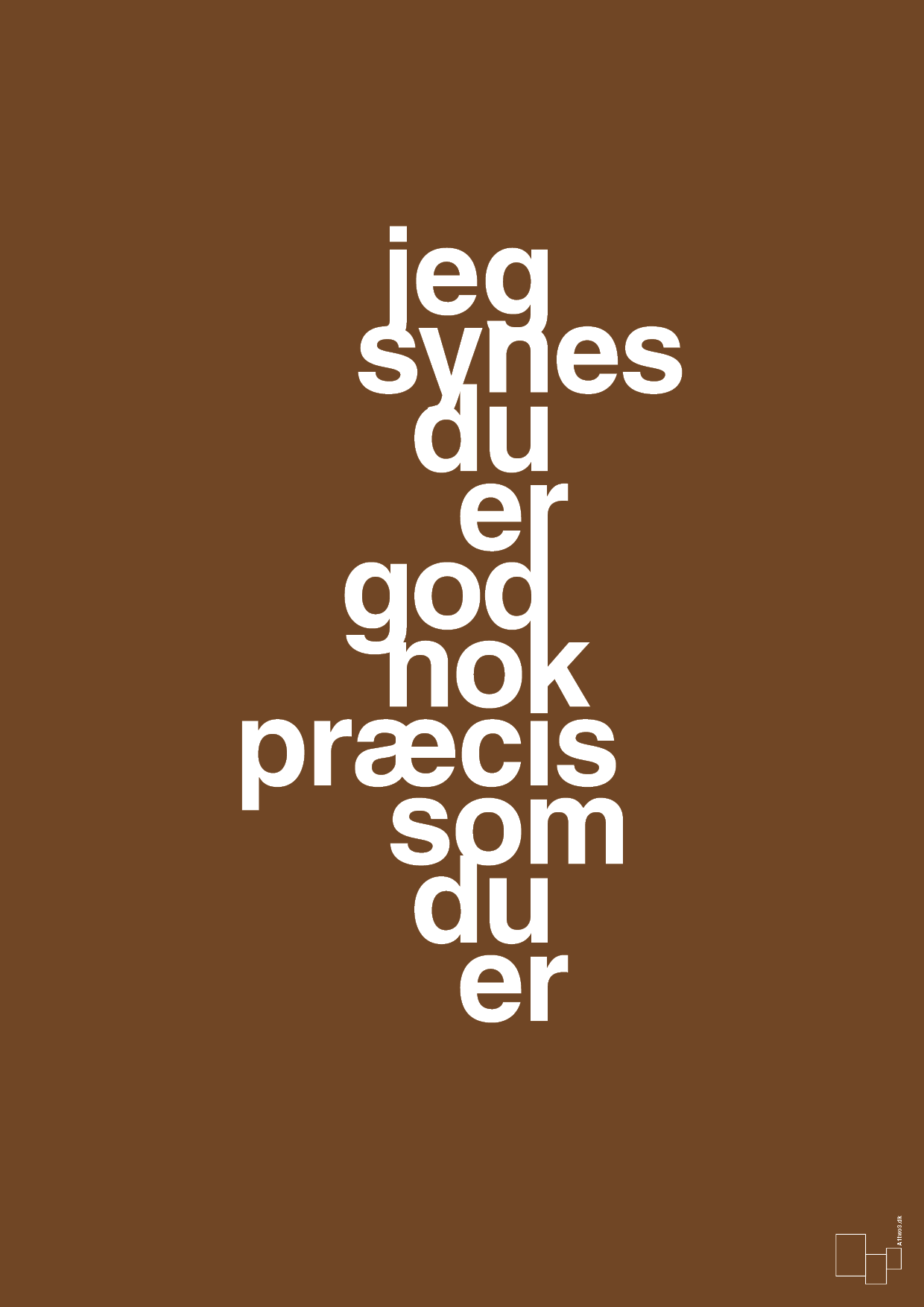 plakat: jeg synes du er god nok præcis som du er - dark brown-Kærlighed-A1two3