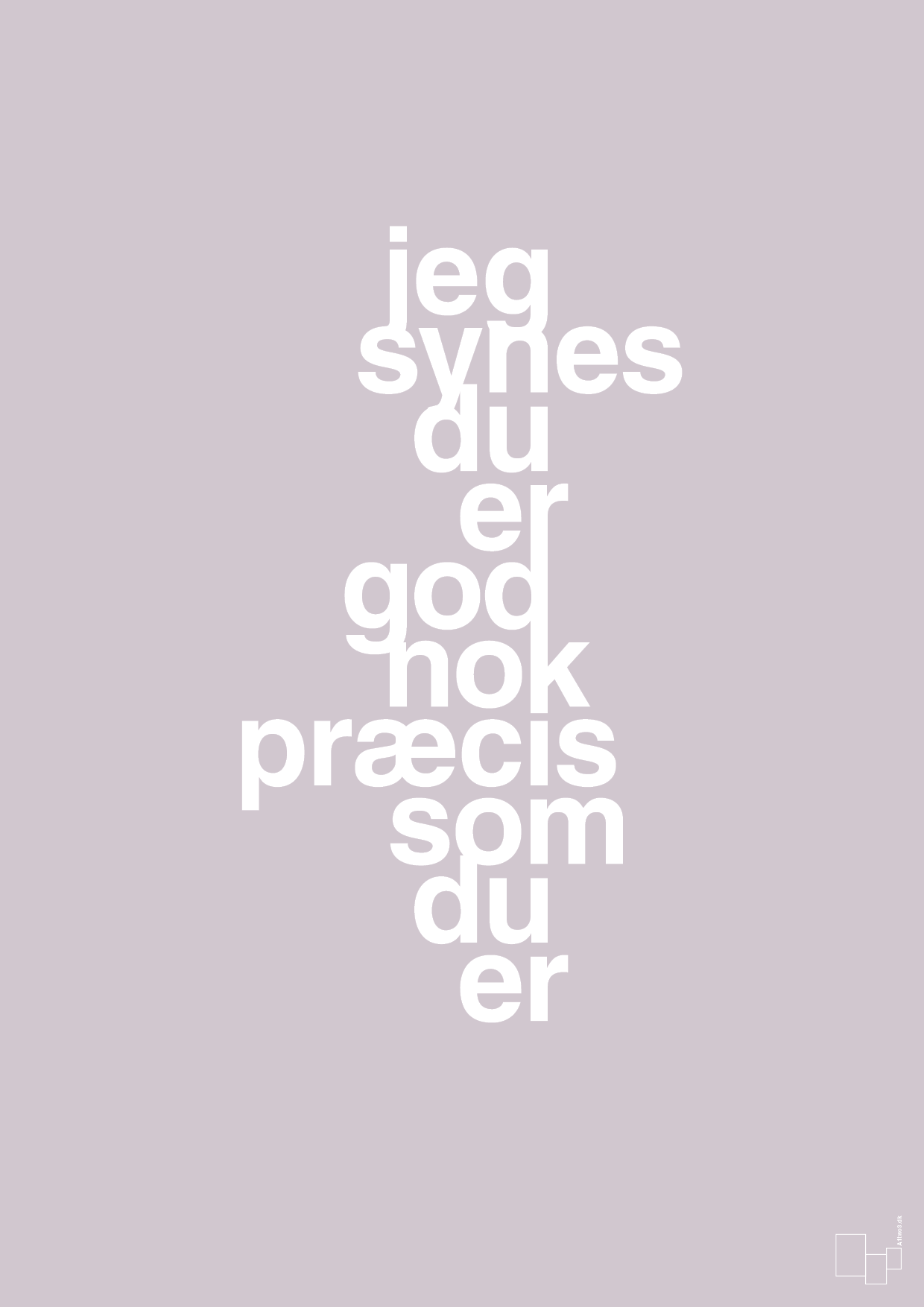 plakat: jeg synes du er god nok præcis som du er - dusty lilac-Kærlighed-A1two3