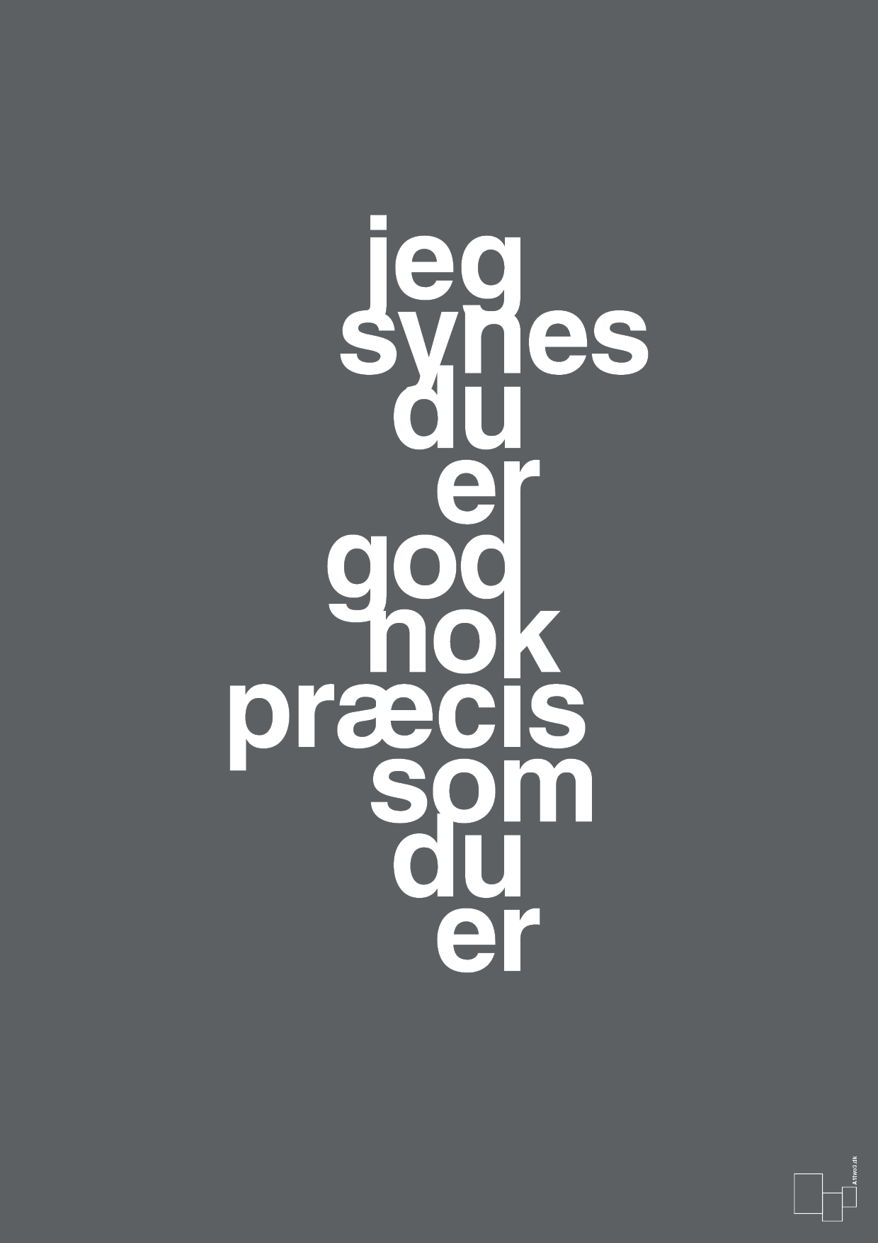 plakat: jeg synes du er god nok præcis som du er - graphic charcoal-Kærlighed-A1two3