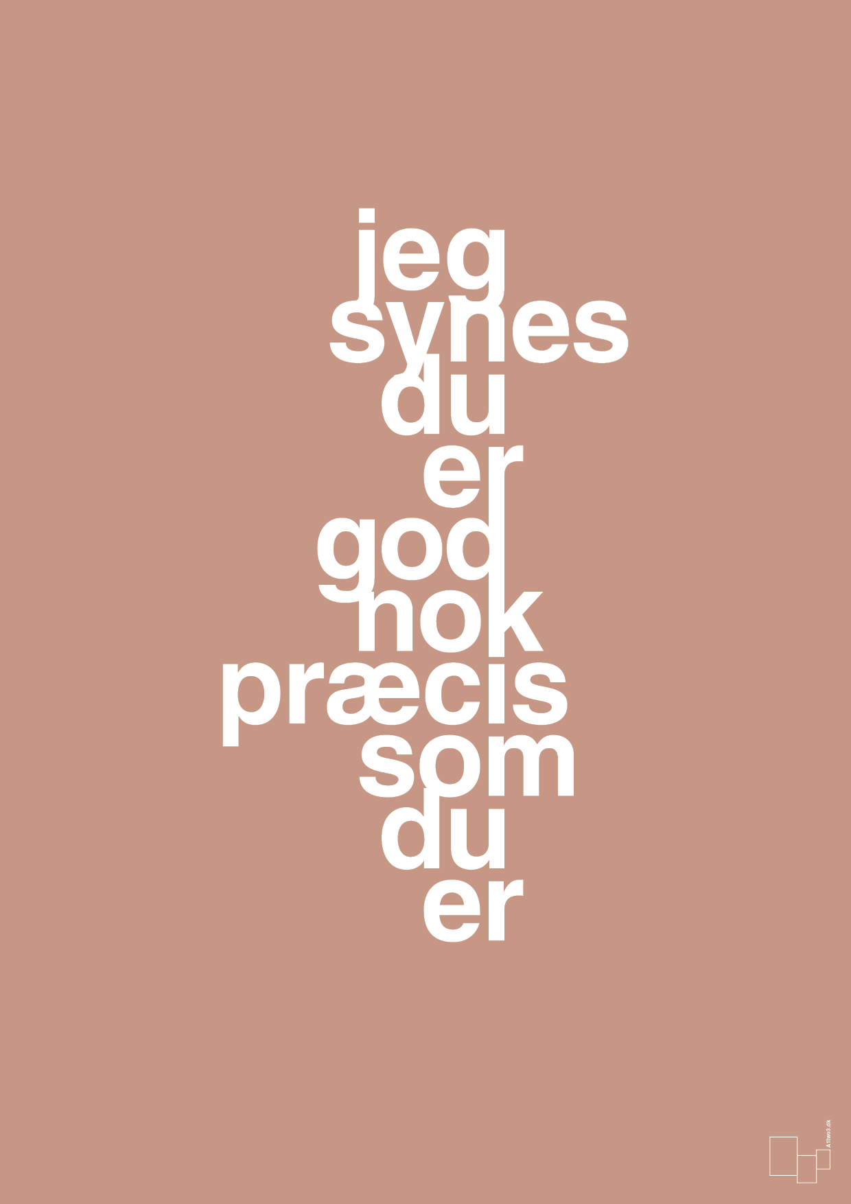 plakat: jeg synes du er god nok præcis som du er - powder-Kærlighed-A1two3