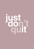plakat: just dont quit - light rose-Livet-A1two3