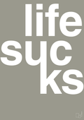 plakat: life sucks - battleship gray-Livet-A1two3