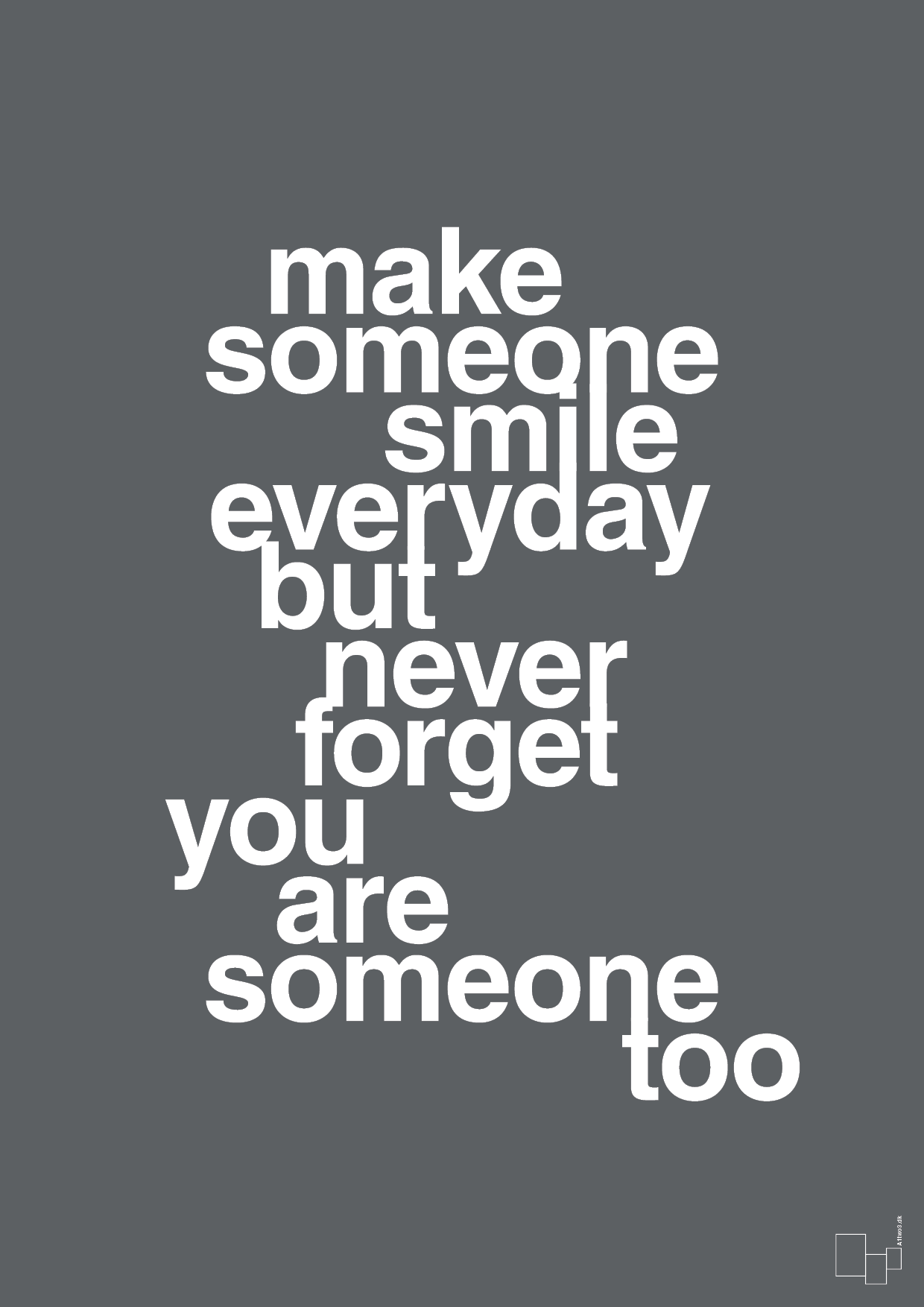 plakat: make someone smile everyday - graphic charcoal-Lykke-A1two3