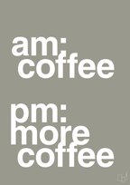 plakat: am coffee pm more coffee - battleship gray-Kaffe-A1two3
