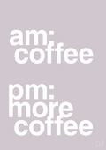 plakat: am coffee pm more coffee - dusty lilac-Kaffe-A1two3