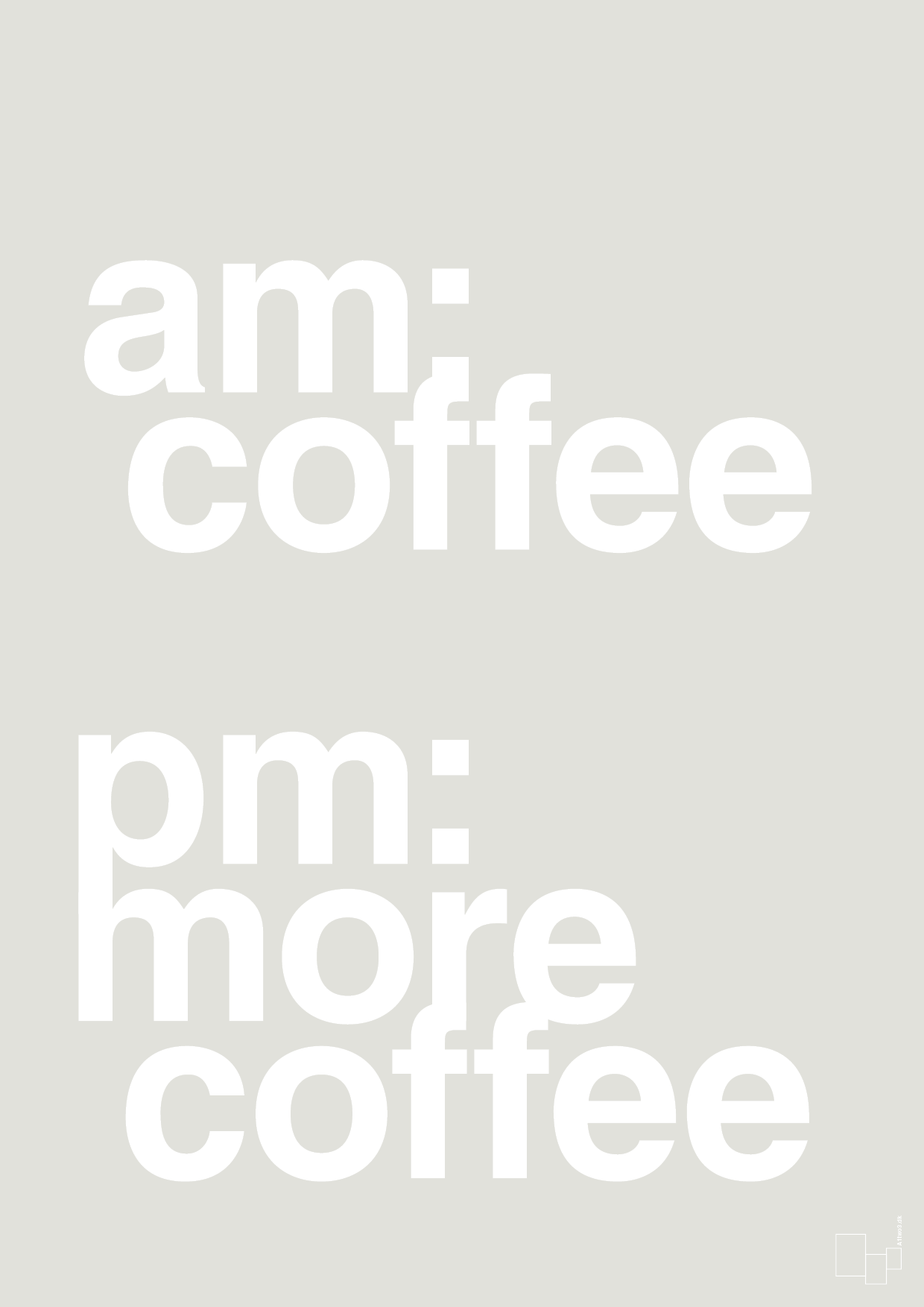 plakat: am coffee pm more coffee - painters white-Kaffe-A1two3