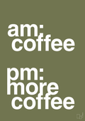 plakat: am coffee pm more coffee - secret meadow-Kaffe-A1two3