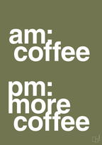 plakat: am coffee pm more coffee - secret meadow-Kaffe-A1two3