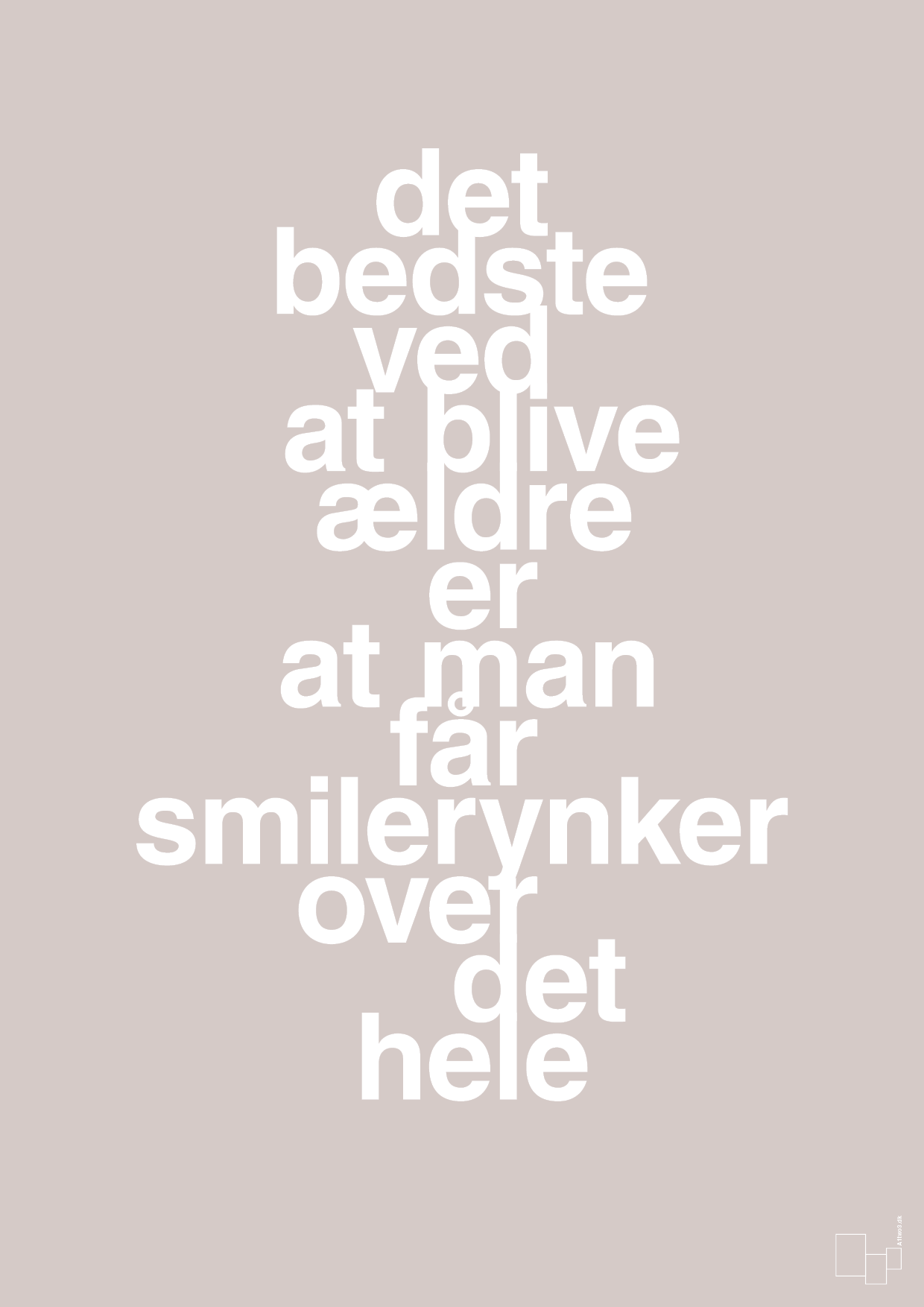 plakat: det bedste ved at blive ældre er at man får smilerynker over det hele - broken beige-Livet-A1two3