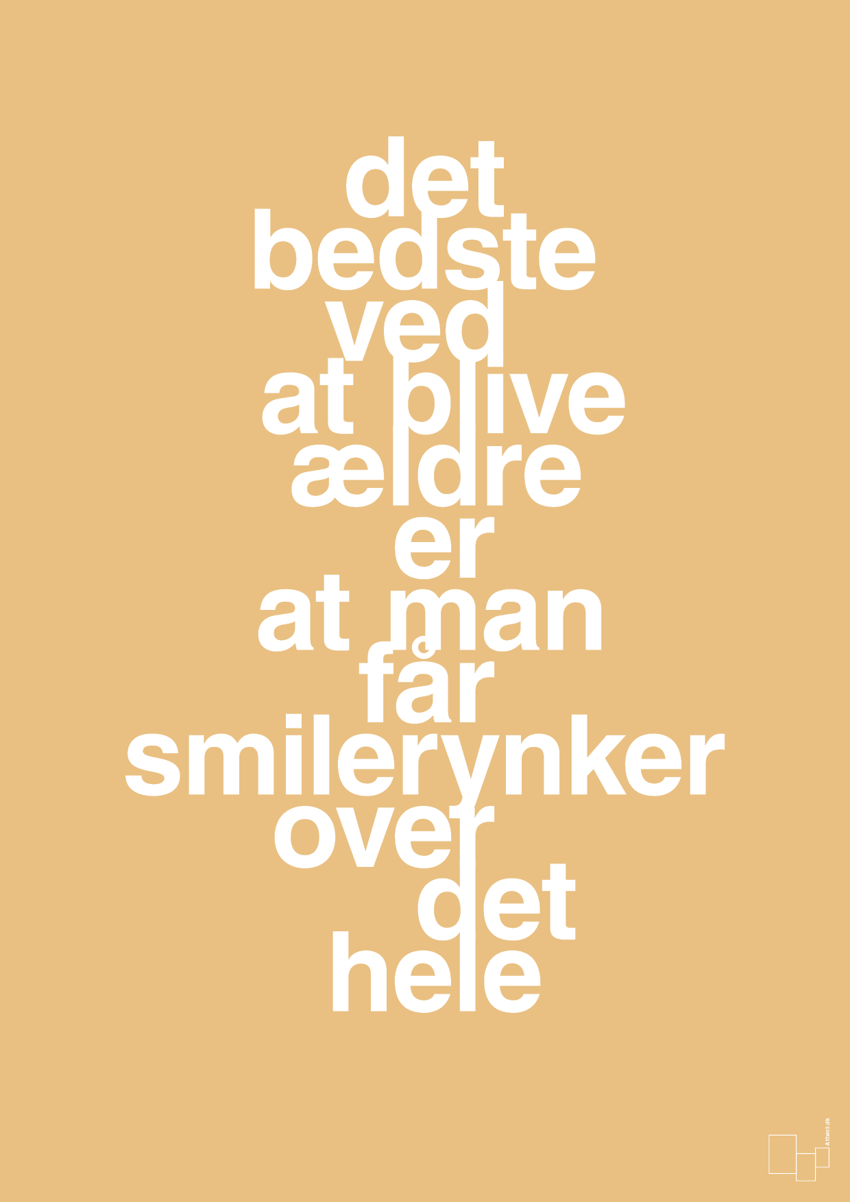 plakat: det bedste ved at blive ældre er at man får smilerynker over det hele - charismatic-Livet-A1two3