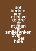 plakat: det bedste ved at blive ældre er at man får smilerynker over det hele - dark brown-Livet-A1two3