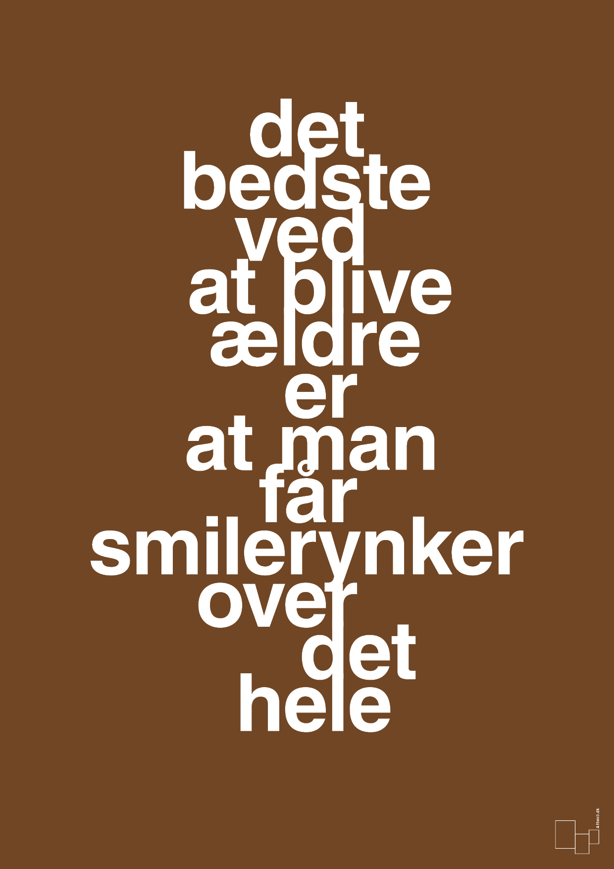 plakat: det bedste ved at blive ældre er at man får smilerynker over det hele - dark brown-Livet-A1two3