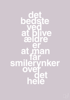 plakat: det bedste ved at blive ældre er at man får smilerynker over det hele - dusty lilac-Livet-A1two3
