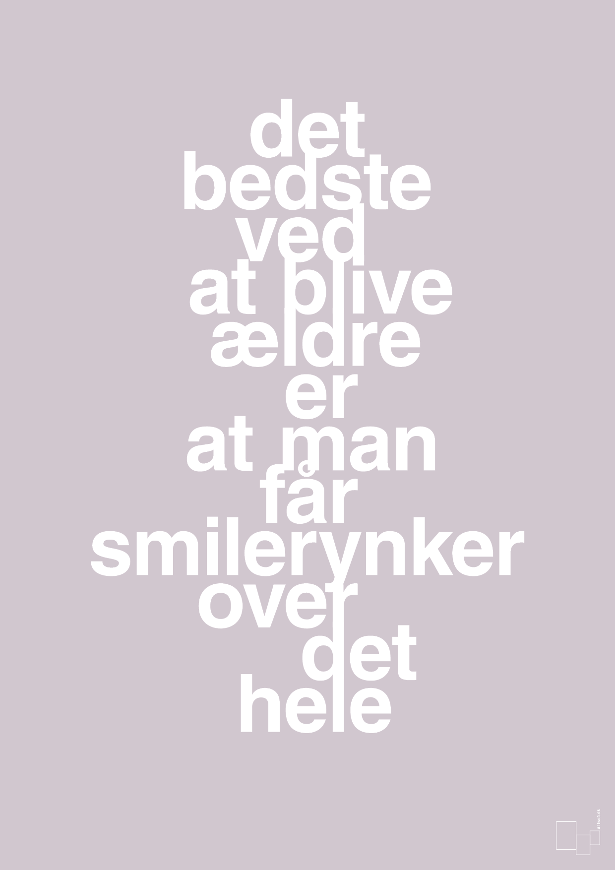 plakat: det bedste ved at blive ældre er at man får smilerynker over det hele - dusty lilac-Livet-A1two3