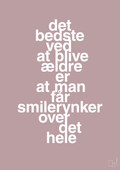 plakat: det bedste ved at blive ældre er at man får smilerynker over det hele - light rose-Livet-A1two3