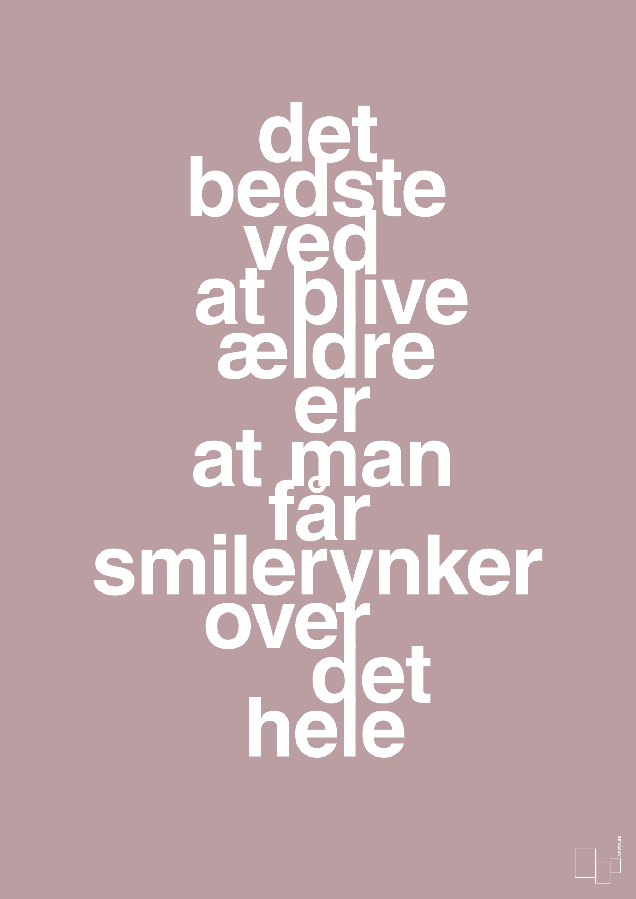 plakat: det bedste ved at blive ældre er at man får smilerynker over det hele - light rose-Livet-A1two3
