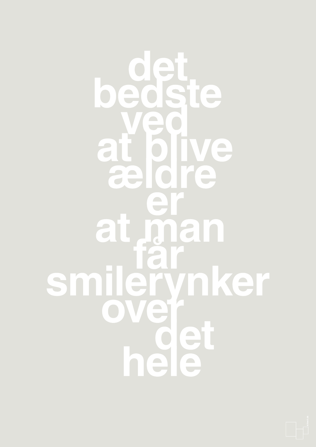 plakat: det bedste ved at blive ældre er at man får smilerynker over det hele - painters white-Livet-A1two3