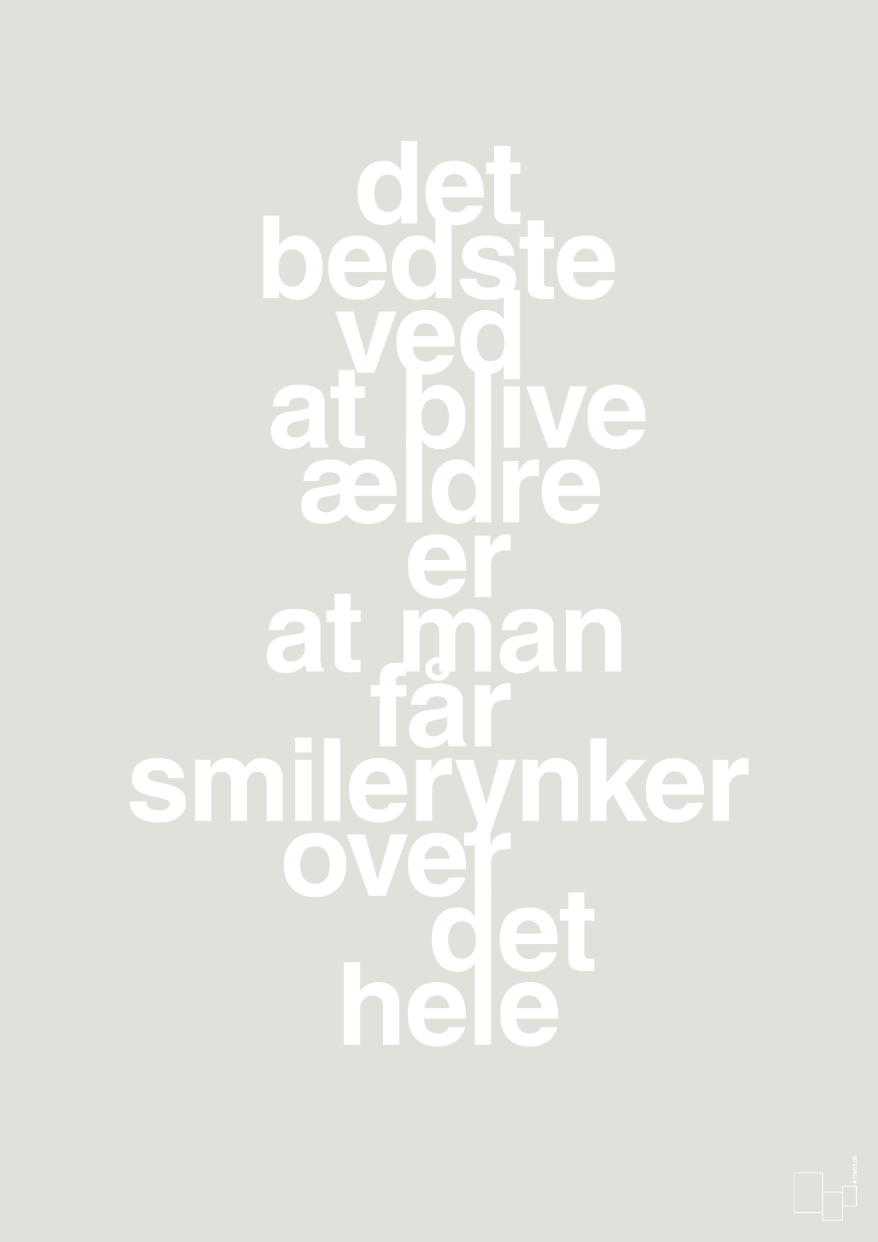 plakat: det bedste ved at blive ældre er at man får smilerynker over det hele - painters white-Livet-A1two3