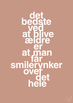 plakat: det bedste ved at blive ældre er at man får smilerynker over det hele - powder-Livet-A1two3