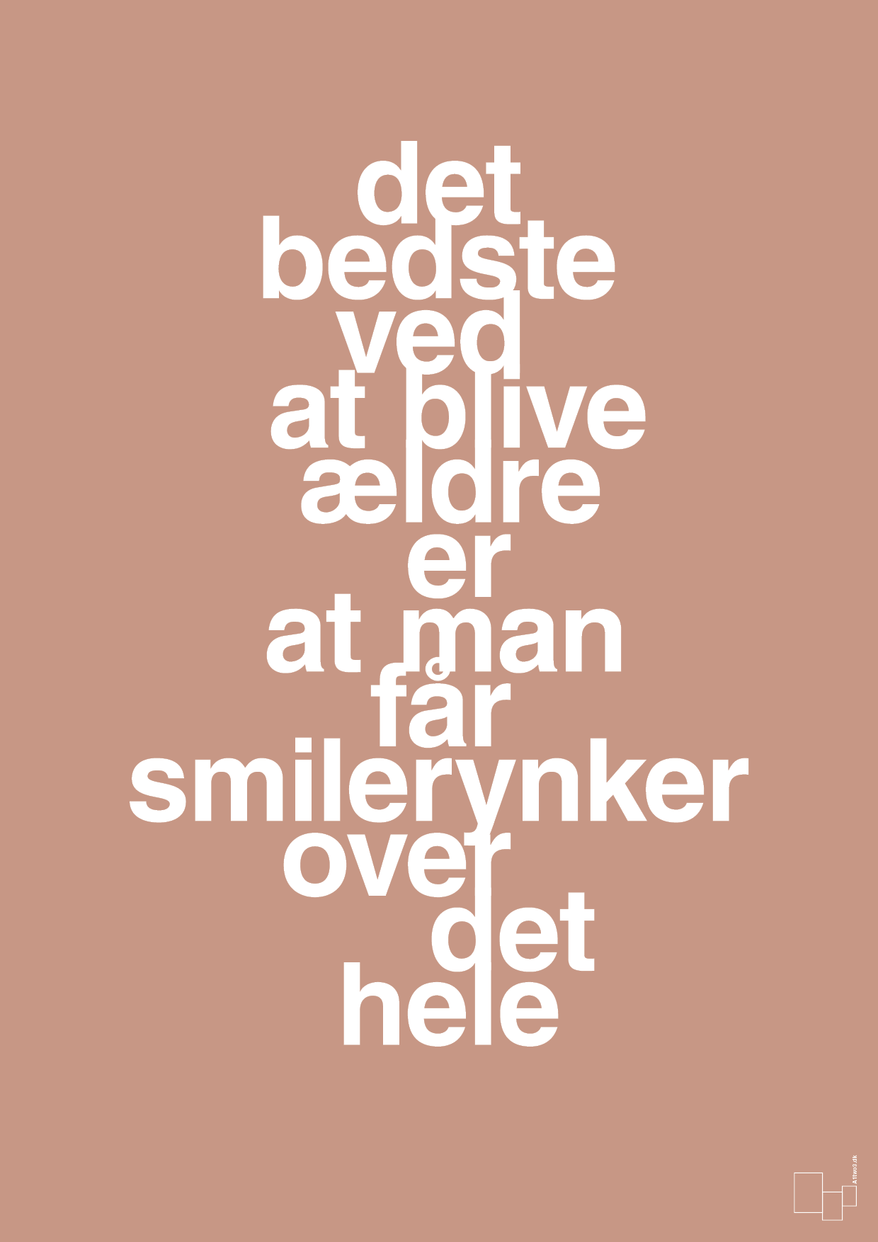 plakat: det bedste ved at blive ældre er at man får smilerynker over det hele - powder-Livet-A1two3