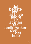 plakat: det bedste ved at blive ældre er at man får smilerynker over det hele - rumba orange-Livet-A1two3