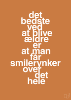 plakat: det bedste ved at blive ældre er at man får smilerynker over det hele - rumba orange-Livet-A1two3