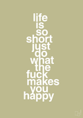 plakat: life is so short just do what the fuck makes you happy - back to nature-Livet-A1two3