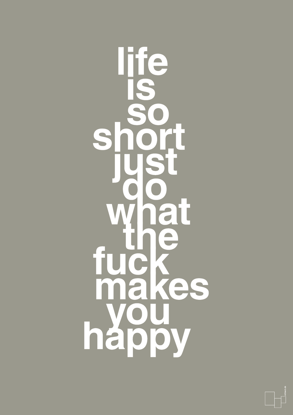 plakat: life is so short just do what the fuck makes you happy - battleship gray-Livet-A1two3