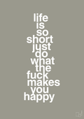 plakat: life is so short just do what the fuck makes you happy - battleship gray-Livet-A1two3