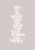 plakat: life is so short just do what the fuck makes you happy - broken beige-Livet-A1two3