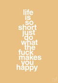plakat: life is so short just do what the fuck makes you happy - charismatic-Livet-A1two3
