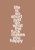 plakat: life is so short just do what the fuck makes you happy - cider spice-Livet-A1two3