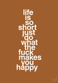 plakat: life is so short just do what the fuck makes you happy - cognac-Livet-A1two3