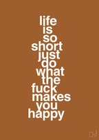 plakat: life is so short just do what the fuck makes you happy - cognac-Livet-A1two3