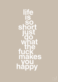plakat: life is so short just do what the fuck makes you happy - creamy mushroom-Livet-A1two3