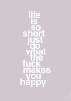 plakat: life is so short just do what the fuck makes you happy - dusty lilac-Livet-A1two3