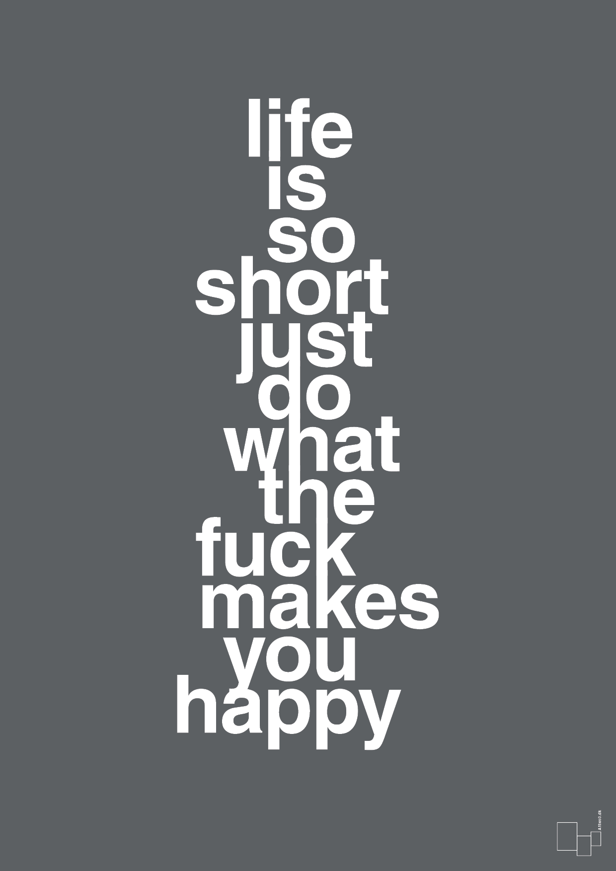 plakat: life is so short just do what the fuck makes you happy - graphic charcoal-Livet-A1two3