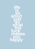 plakat: life is so short just do what the fuck makes you happy - heavenly blue-Livet-A1two3