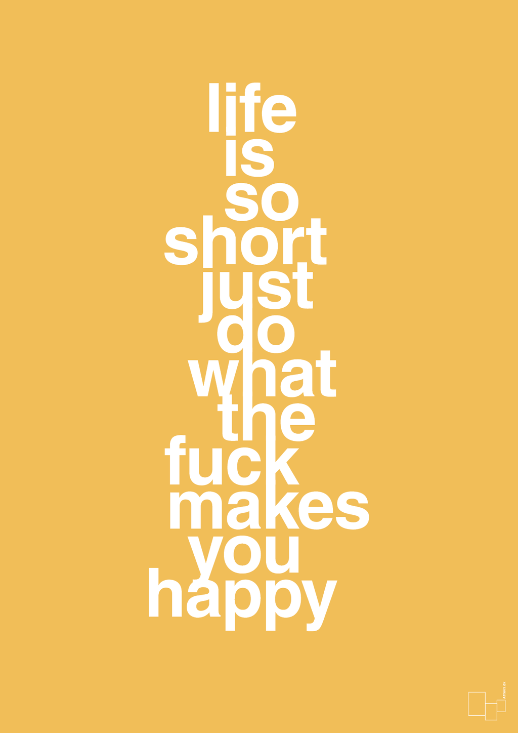 plakat: life is so short just do what the fuck makes you happy - honeycomb-Livet-A1two3
