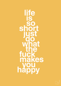 plakat: life is so short just do what the fuck makes you happy - honeycomb-Livet-A1two3