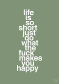 plakat: life is so short just do what the fuck makes you happy - jade-Livet-A1two3