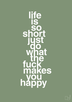 plakat: life is so short just do what the fuck makes you happy - jade-Livet-A1two3