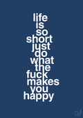 plakat: life is so short just do what the fuck makes you happy - lapis blue-Livet-A1two3