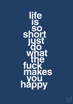 plakat: life is so short just do what the fuck makes you happy - lapis blue-Livet-A1two3