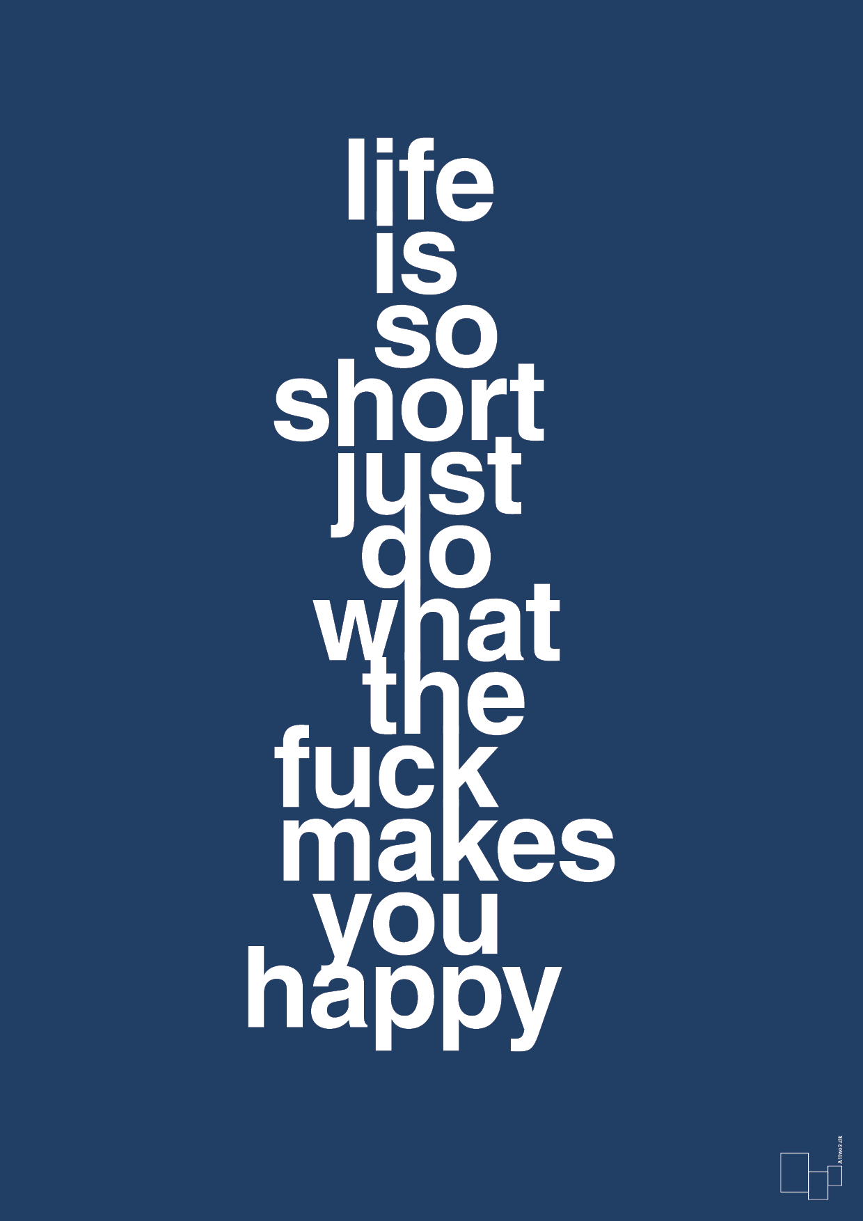 plakat: life is so short just do what the fuck makes you happy - lapis blue-Livet-A1two3