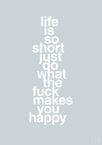 plakat: life is so short just do what the fuck makes you happy - light drizzle-Livet-A1two3